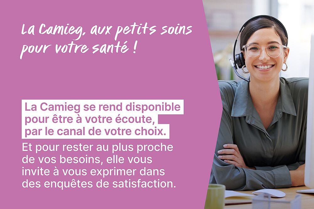 La Camieg se rend disponible pour être à votre écoute, par le canal de votre choix. Et pour rester au plus proche de vos besoins, elle vous invite à vous exprimer dans des enquêtes de satisfaction.